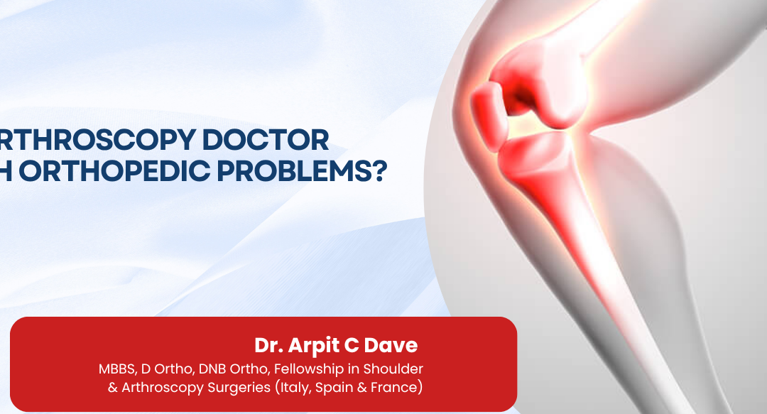 Can an Arthroscopy Doctor Help with Orthopedic Problems?