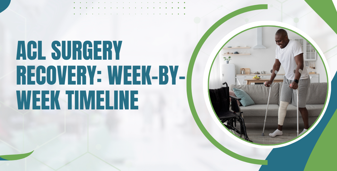 ACL Surgery Recovery Week-by-Week Timeline