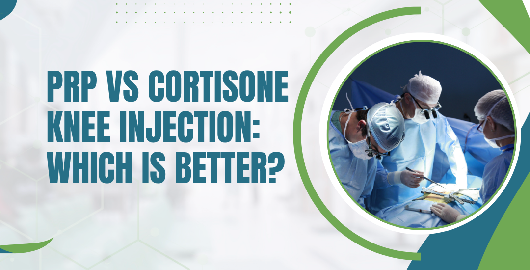 PRP vs Cortisone Knee Injection: Which Is Better?