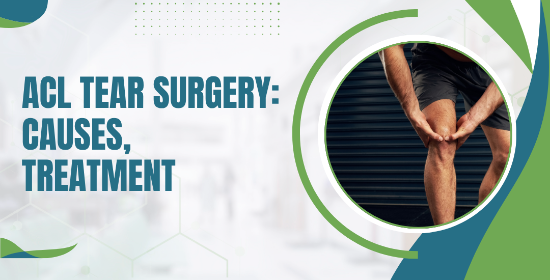 ACL Tear Surgery Causes, Treatment